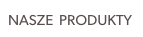 NASZE  PRODUKTY